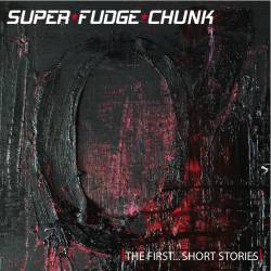 Super Fudge Chunk : The First... Short Stories